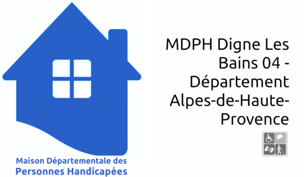MDPH Digne Les Bains 04 - Département Alpes-de-Haute-Provence