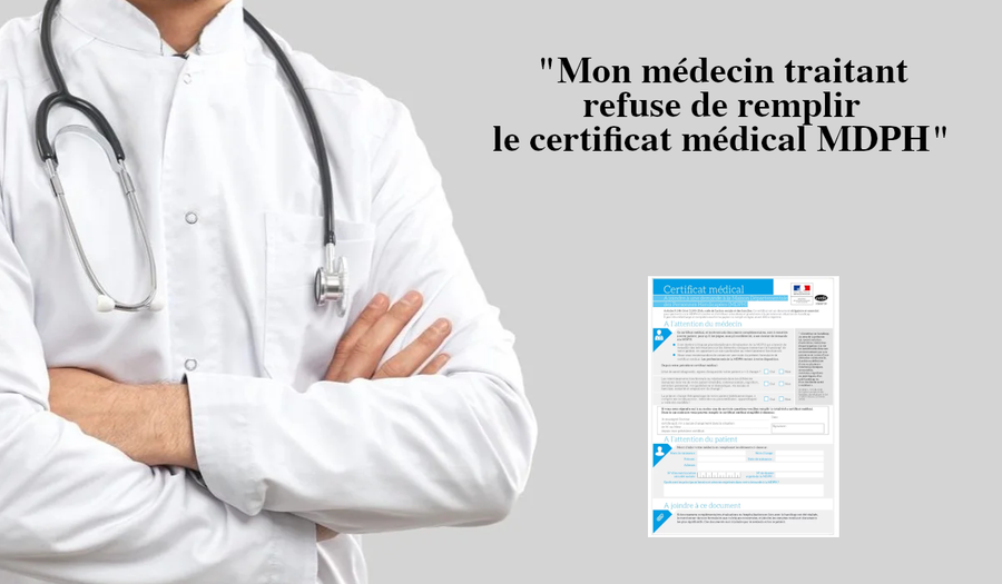 Mon médecin traitant refuse de remplir le certificat médical MDPH
